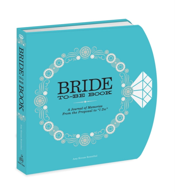 The Bride-to-Be Book : A Journal of Memories From the Proposal to I Do-9780307887986