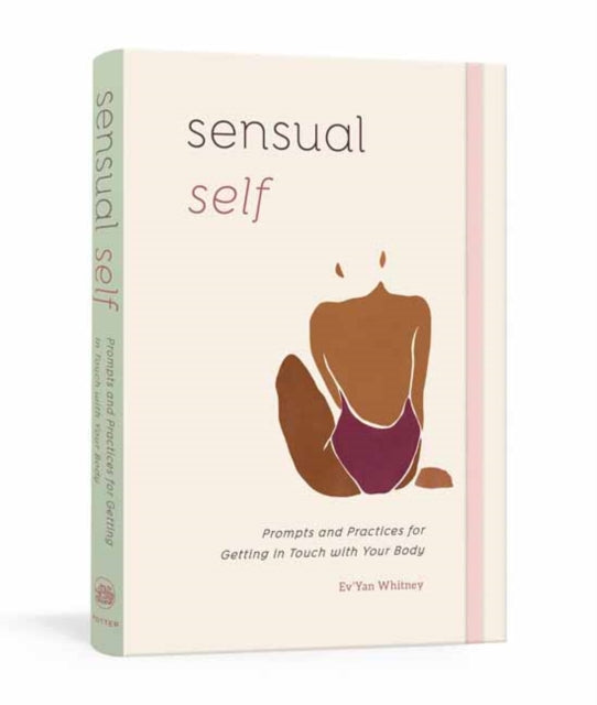 Sensual Self : Prompts and Practices for Getting in Touch with Your Body and Sensuality A Guided Journal-9780593233283