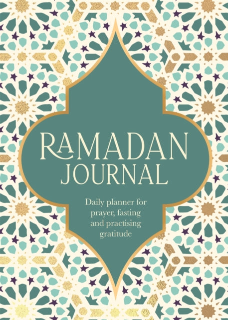 Ramadan Journal : A Stunning, Deluxe 30-Day Planner for Prayer, Fasting and Practising Gratitude-9780751585476