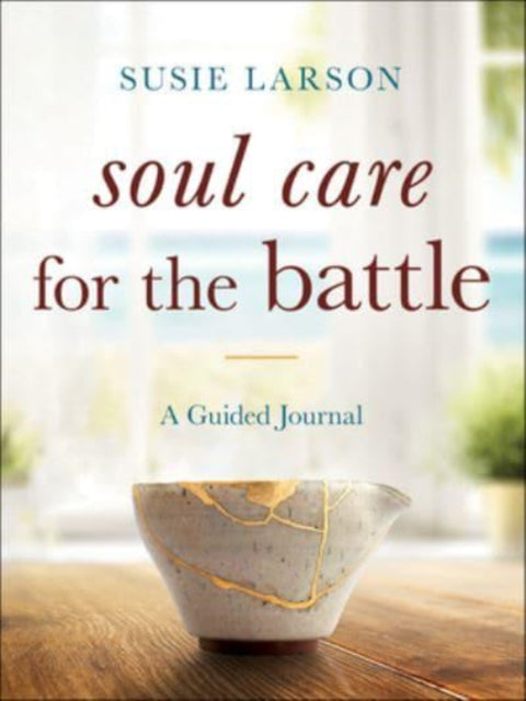 Soul Care for the Battle - A Guided Journal-9780764241437