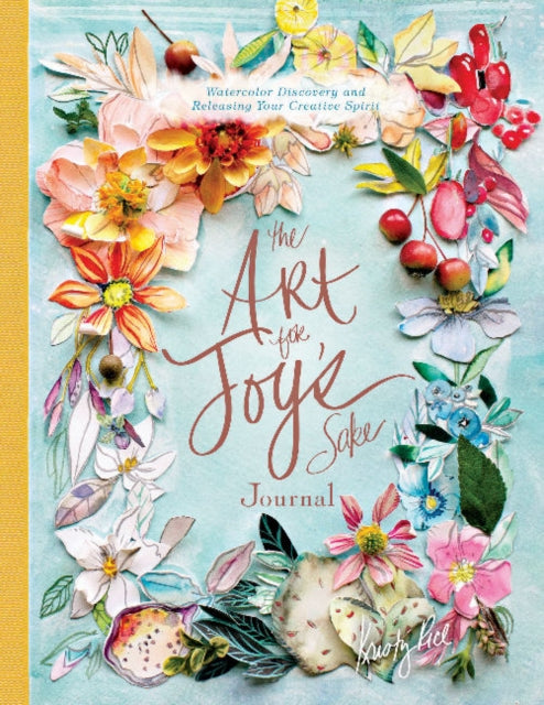 The Art for Joy's Sake Journal : Watercolor Discovery and Releasing Your Creative Spirit-9780764357671