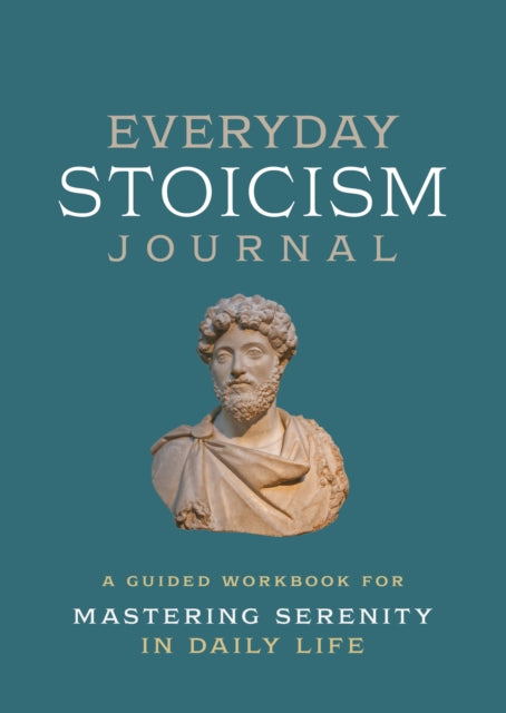 Everyday Stoicism Journal : A Guided Workbook for Mastering Serenity in Daily Life-9780785845409