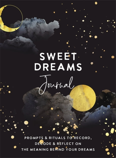 Sweet Dreams Journal : Prompts & Rituals to Record, Decode & Reflect on the Meaning Behind Your Dreams-9781401967550