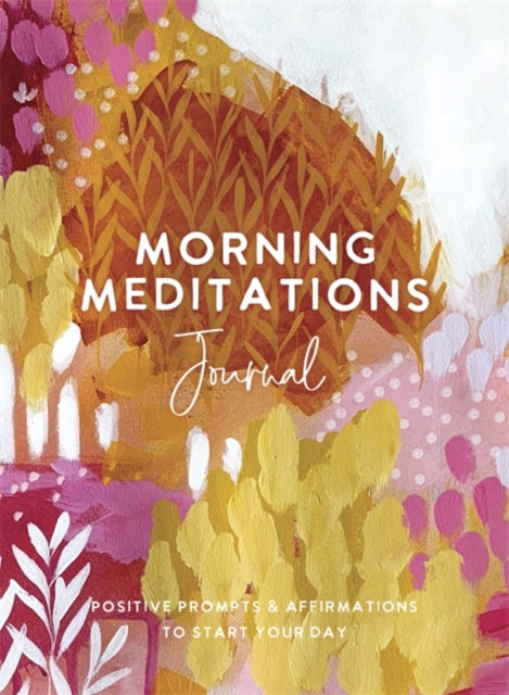 Morning Meditations Journal : Positive Prompts & Affirmations to Start Your Day-9781401967567