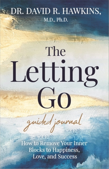 The Letting Go Guided Journal : How to Remove Your Inner Blocks to Happiness, Love, and Success-9781401969097