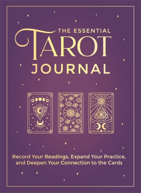 The Essential Tarot Journal : Record Your Readings, Expand Your Practice, and Deepen Your Connection to the Cards-9781401976088