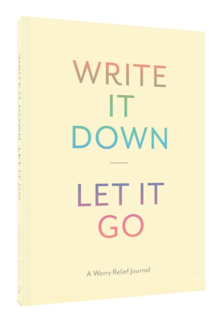 Write It Down, Let It Go : A Worry Relief Journal-9781452149196