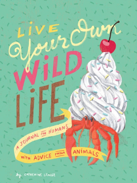 Live Your Own Wild Life: A Journal for Humans-9781452171586