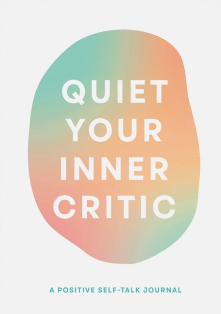 Quiet Your Inner Critic : A Positive Self-Talk Journal-9781452183701