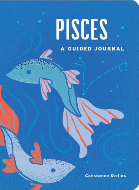 Pisces: A Guided Journal : A Celestial Guide to Recording Your Cosmic Pisces Journey-9781507219546