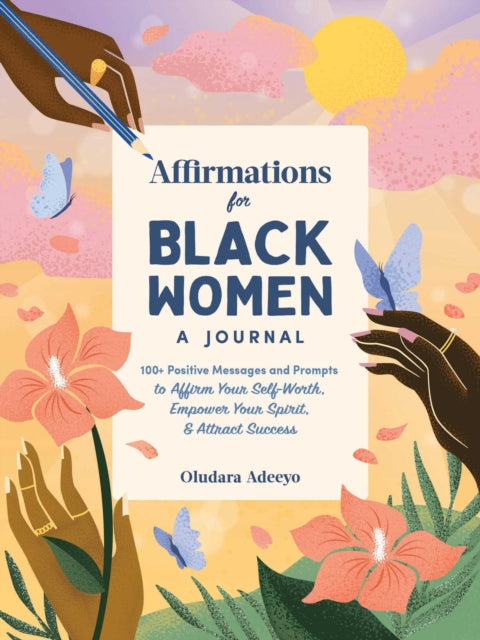 Affirmations for Black Women: A Journal : 100+ Positive Messages and Prompts to Affirm Your Self-Worth, Empower Your Spirit, & Attract Success-9781507220191