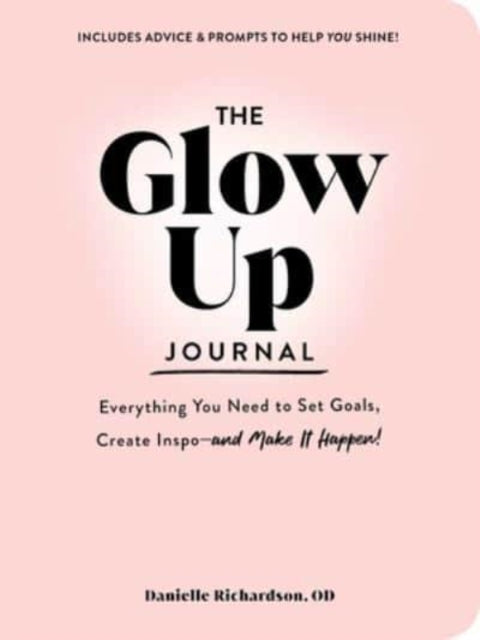 The Glow Up Journal : Everything You Need to Set Goals, Create Inspo-and Make It Happen!-9781507220399