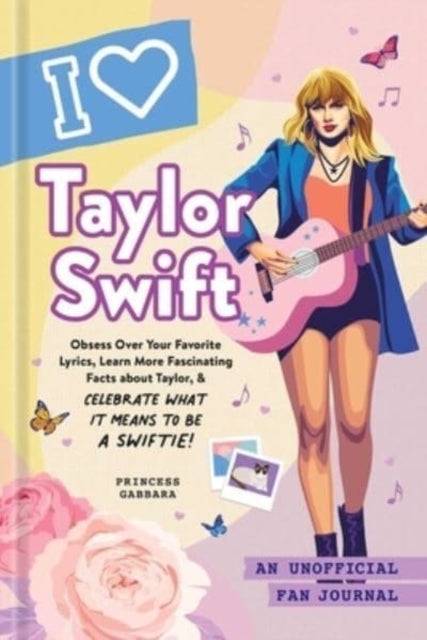 I Love Taylor Swift : An Unofficial Fan Journal-9781507220979