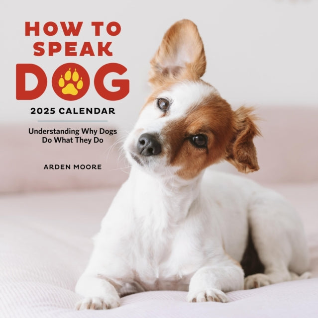 How to Speak Dog Wall Calendar 2025 : Understanding Why Dogs Do What They Do-9781523526642