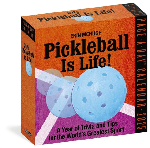 Pickleball Is Life! Page-A-Dayr Calendar 2025 : Trivia, Tips, and Wisdom for the World's Greatest Sport-9781523528011