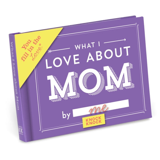 Knock Knock What I Love about Mom Book Fill in the Love Fill-in-the-Blank Book & Gift Journal-9781601065650