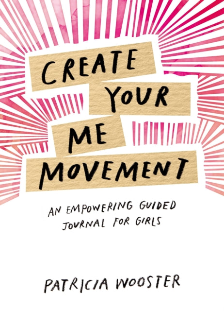 Create Your Me Movement : An Empowering Guided Journal for Girls-9781631064937