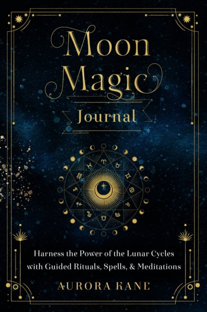 Moon Magic Journal : Harness the Power of the Lunar Cycles with Guided Rituals, Spells, and Meditations Volume 8-9781631067822