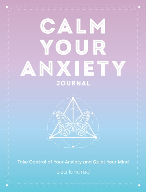 Calm Your Anxiety Journal : Take Control of Your Anxiety and Quiet Your Mind Volume 12-9781631068157