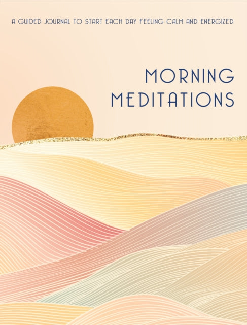 Morning Meditations : A Guided Journal to Start Each Day Feeling Calm and Energized Volume 10-9781631068621