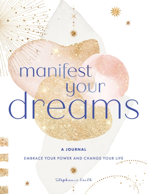 Manifest Your Dreams: A Journal : Embrace Your Power & Change your Life Volume 16-9781631069024