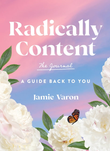 Radically Content: The Journal : Being Satisfied in an Endlessly Dissatisfied World Volume 19-9781631069413