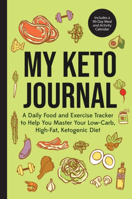 My Keto Journal : A Daily Food and Exercise Tracker to Help You Master Your Low-Carb, High-Fat, Ketogenic Diet (Includes a 90-Day Meal and Activity Calendar) (Guided Food Journal)-9781642500271