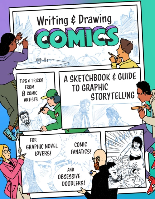 Writing and Drawing Comics : A Sketchbook and Guide to Graphic Storytelling (Tips & Tricks from 7 Comic Artists)-9781648961274