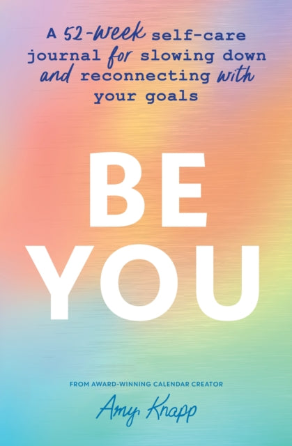 Be You : A 52-Week Self-Care Journal for Slowing Down and Reconnecting with Your Goals-9781728271736