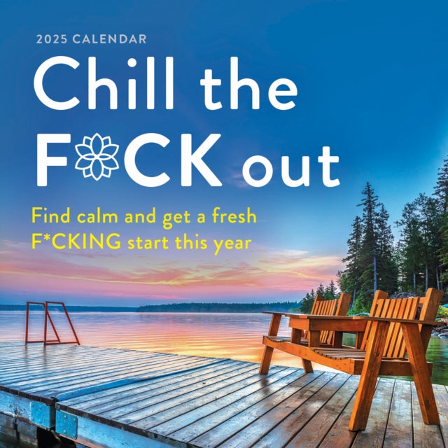 2025 Chill the F*ck Out Wall Calendar : Find calm and get a fresh f*cking start this year-9781728293745