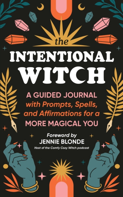 The Intentional Witch : A Guided Journal with Prompts, Spells, and Affirmations for a More Magical You-9781728297316