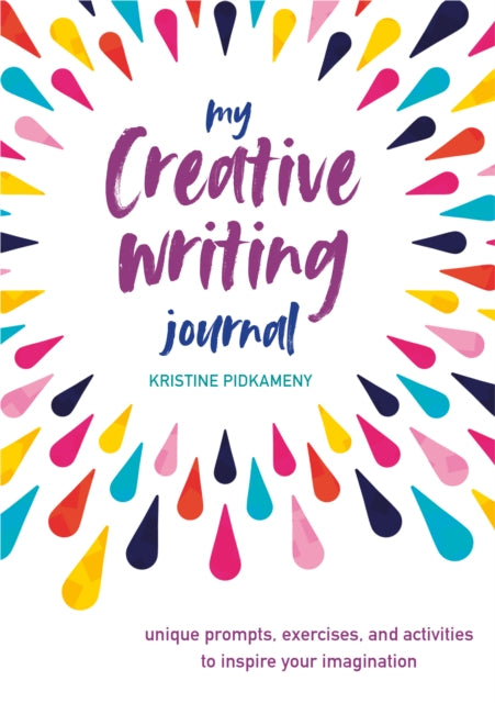 My Creative Writing Journal : Unique Prompts, Exercises, and Activities to Inspire Your Imagination-9781782499244