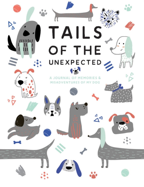 Tails of the Unexpected: A Journal of Memories and Misadventures of my Dog-9781787135437