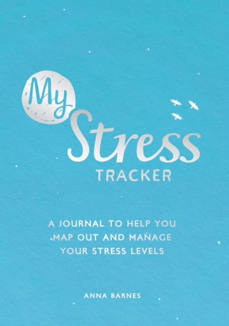 My Stress Tracker : A Journal to Help You Map Out and Manage Your Stress Levels-9781787835337