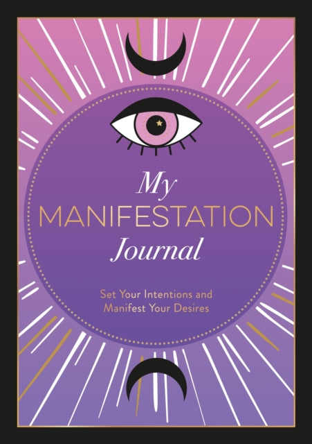 My Manifestation Journal : Set Your Intentions and Manifest Your Desires-9781800078291