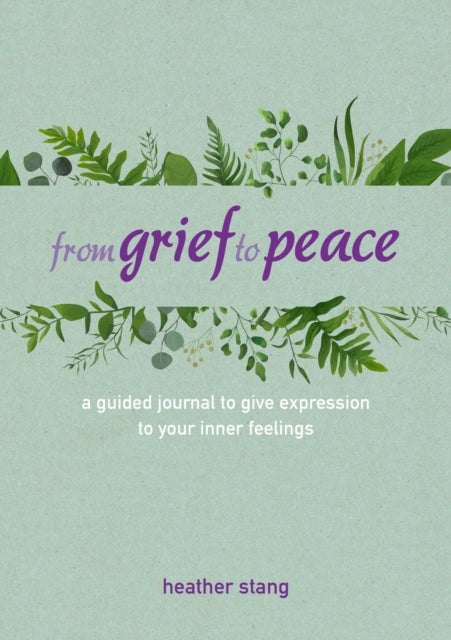 From Grief to Peace : A Guided Journal for Navigating Loss with Compassion and Mindfulness-9781800650190