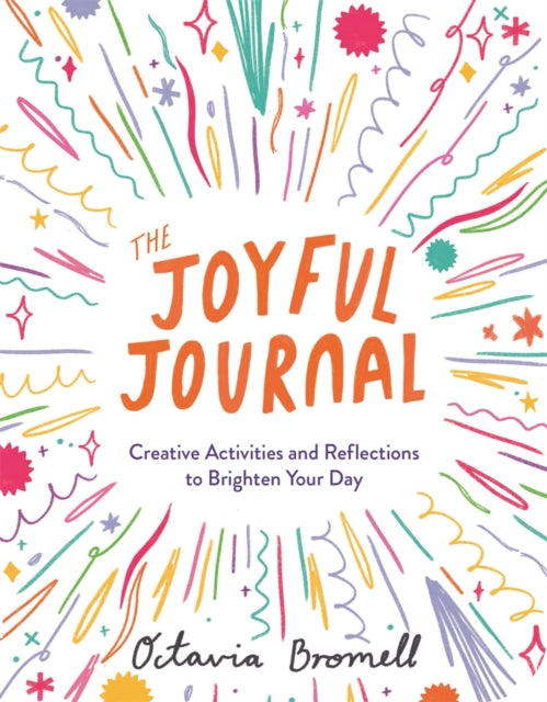 The Joyful Journal : Creative Activities and Reflections to Brighten Your Day-9781912785582