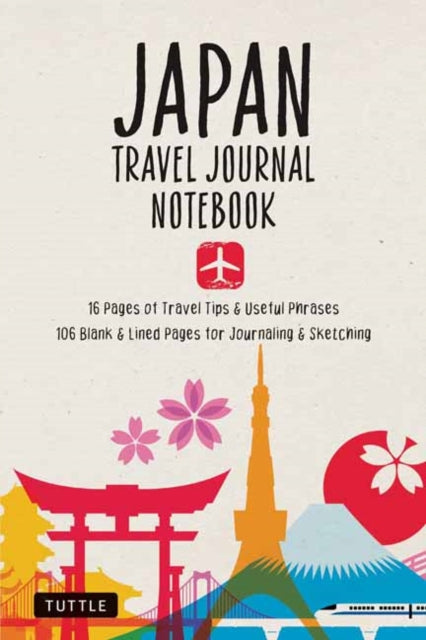 Japan Travel Journal Notebook : 16 Pages of Travel Tips & Useful Phrases followed by 106 Blank & Lined Pages for Journaling & Sketching-9784805317259